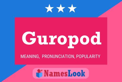 Guropod Name Poster