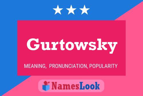 Gurtowsky Name Poster