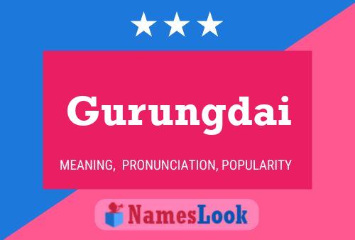 Gurungdai Name Poster