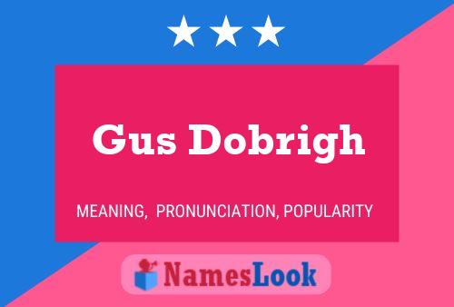 Gus Dobrigh Name Poster