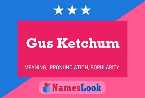 Gus Ketchum Name Poster