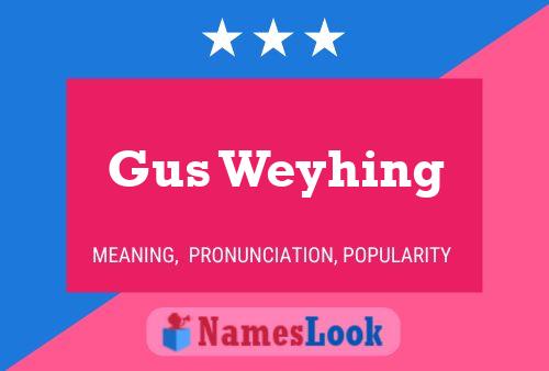 Gus Weyhing Name Poster