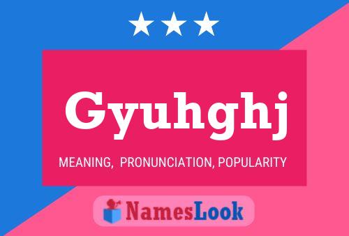 Gyuhghj Name Poster