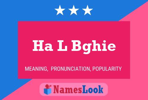 Ha L Bghie Name Poster