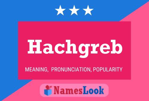 Hachgreb Name Poster