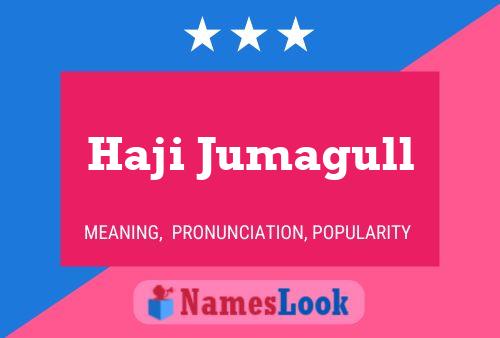 Haji Jumagull Name Poster