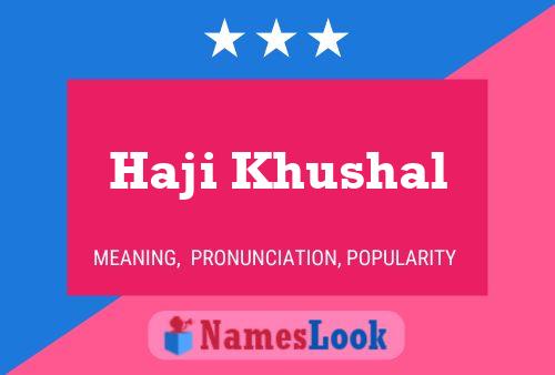 Haji Khushal Name Poster