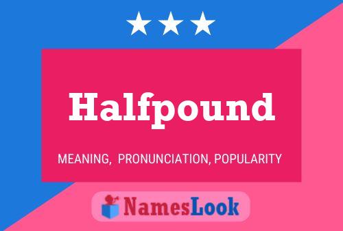 Halfpound Name Poster