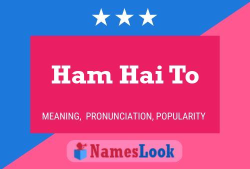 Ham Hai To Name Poster