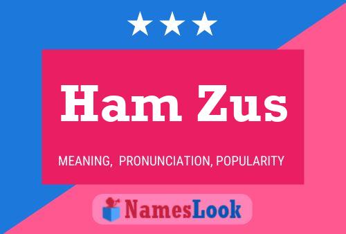 Ham Zus Name Poster