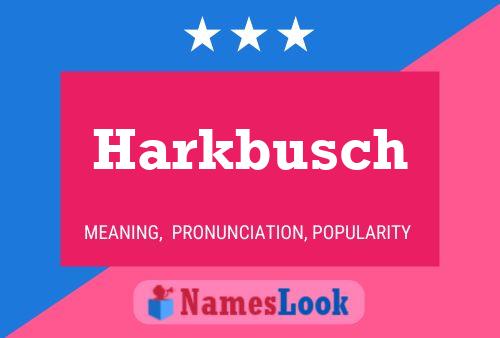 Harkbusch Name Poster