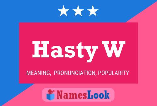 Hasty W Name Poster