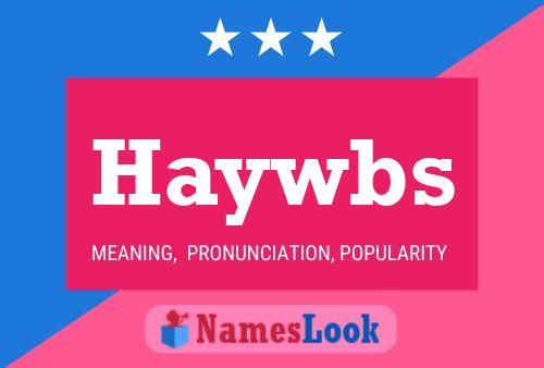 Haywbs Name Poster