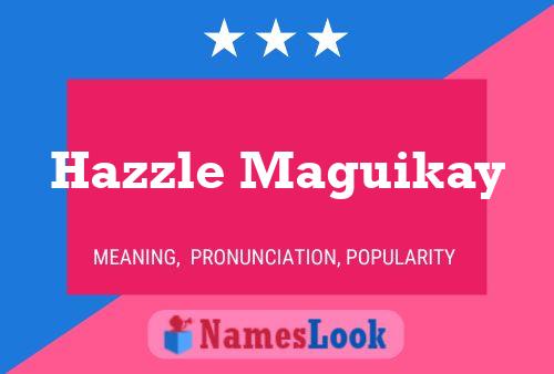 Hazzle Maguikay Name Poster