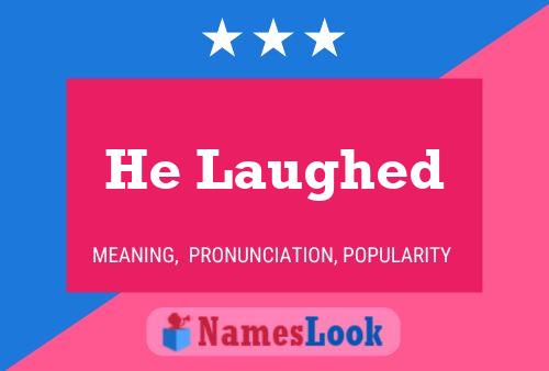 He Laughed Name Poster