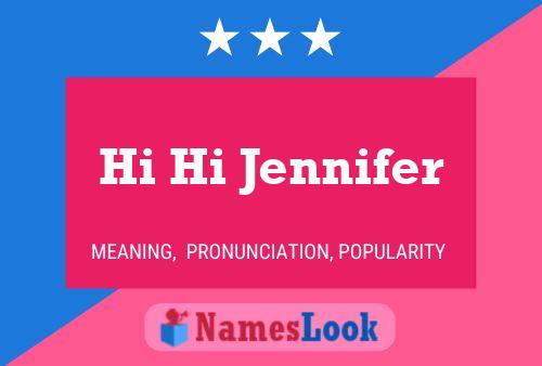 Hi Hi Jennifer Name Poster