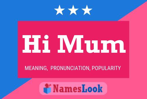 Hi Mum Name Poster