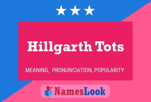 Hillgarth Tots Name Poster