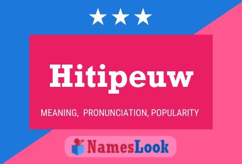 Hitipeuw Name Poster