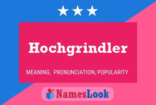 Hochgrindler Name Poster