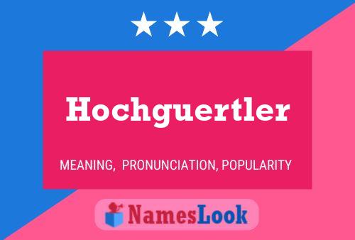 Hochguertler Name Poster