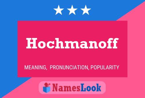 Hochmanoff Name Poster