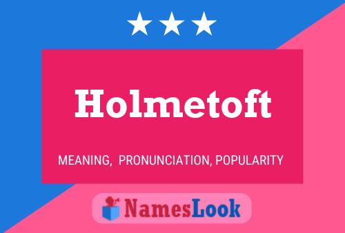 Holmetoft Name Poster