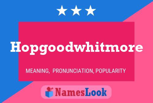 Hopgoodwhitmore Name Poster