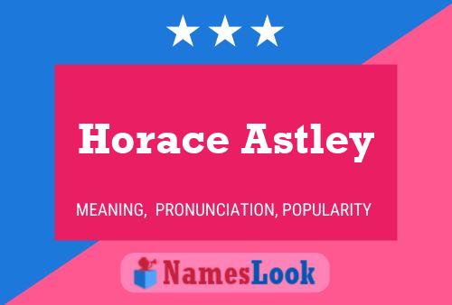 Horace Astley Name Poster