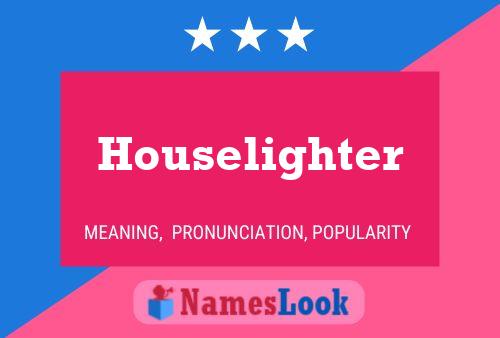 Houselighter Name Poster