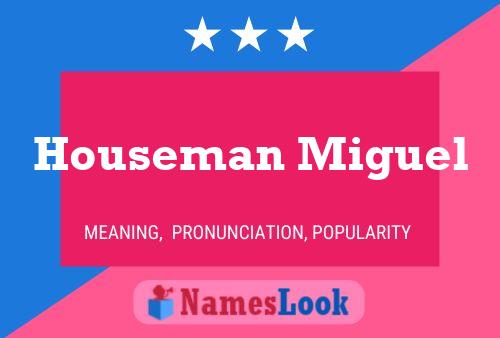 Houseman Miguel Name Poster