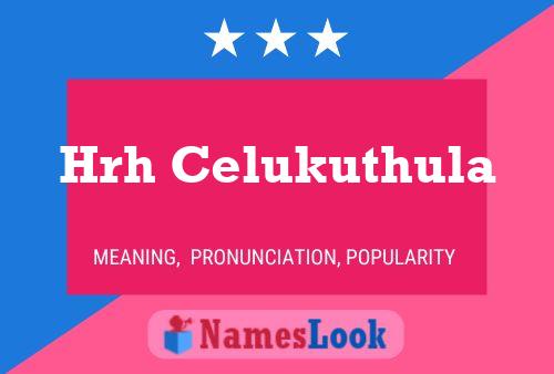 Hrh Celukuthula Name Poster