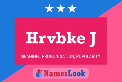 Hrvbke J Name Poster