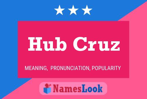 Hub Cruz Name Poster