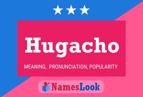 Hugacho Name Poster