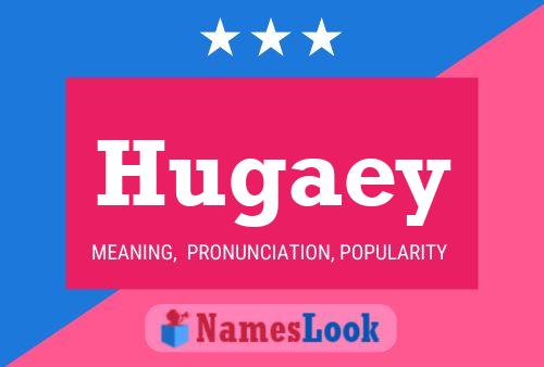 Hugaey Name Poster