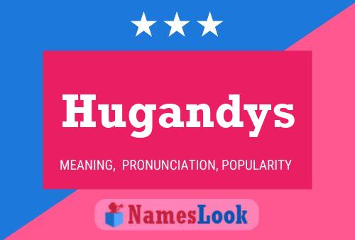 Hugandys Name Poster