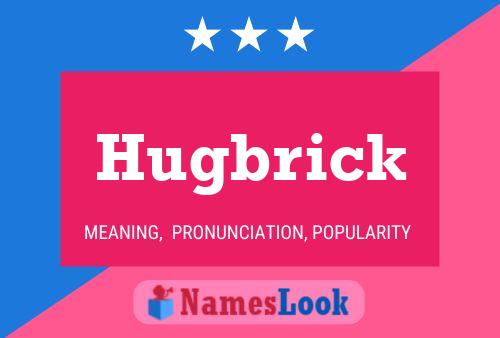 Hugbrick Name Poster