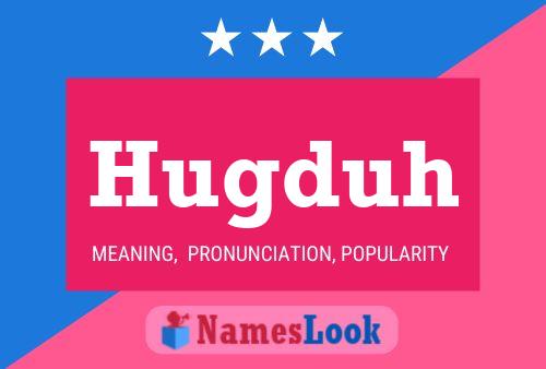 Hugduh Name Poster