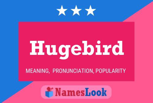 Hugebird Name Poster