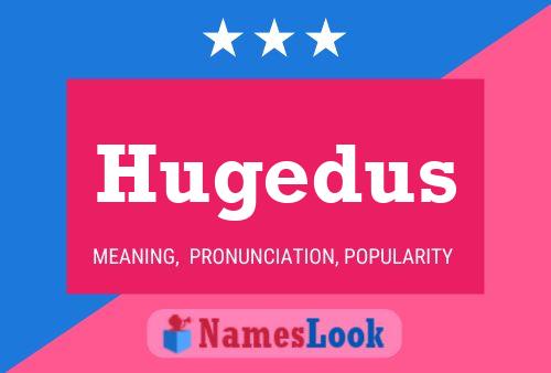 Hugedus Name Poster