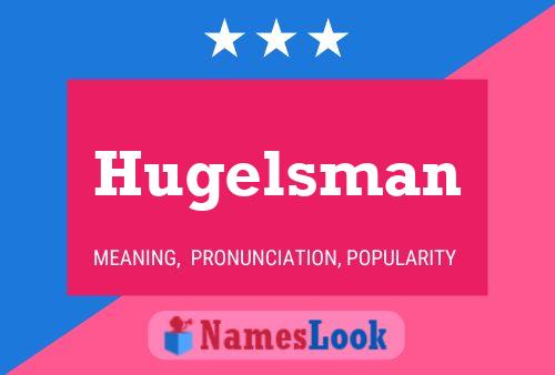 Hugelsman Name Poster