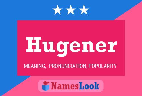 Hugener Name Poster