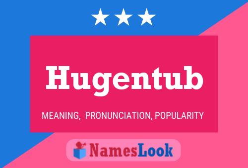 Hugentub Name Poster