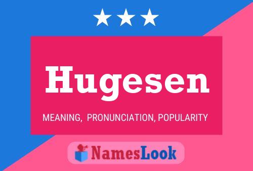 Hugesen Name Poster