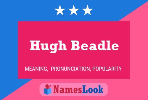 Hugh Beadle Name Poster