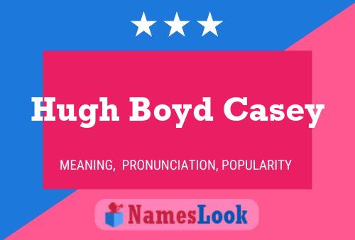 Hugh Boyd Casey Name Poster