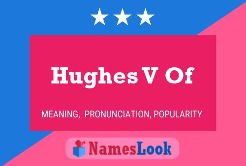 Hughes V Of Name Poster