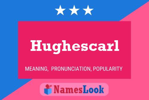 Hughescarl Name Poster