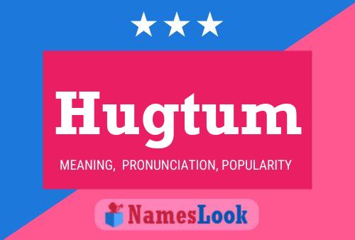 Hugtum Name Poster